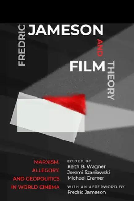 Fredric Jameson and Film Theory (English, Keith B. Wagner | Jeremi Szaniawski | Michael Cramer)