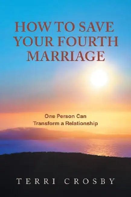 How to Save Your Fourth Marriage (English, Terri Crosby)