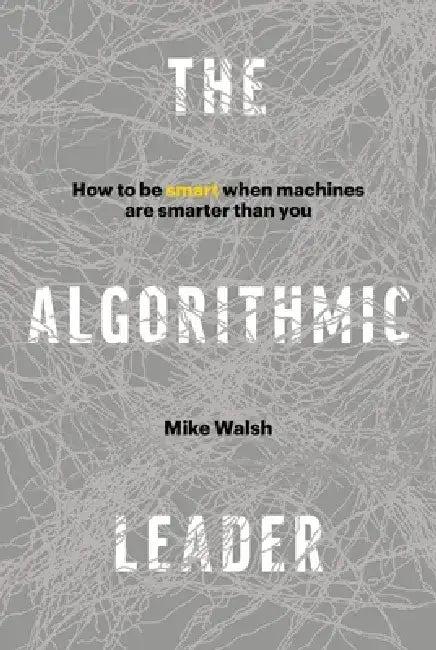 The Algorithmic Leader (English, Mike Walsh)