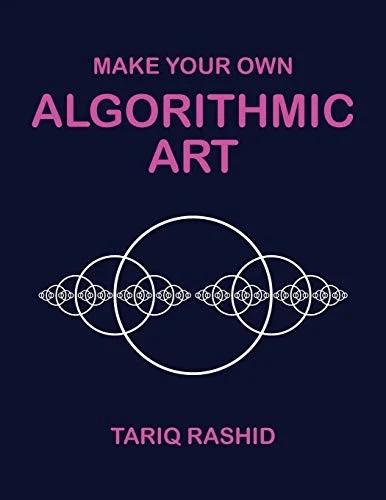 Make Your Own Algorithmic Art (English, Tariq Rashid)