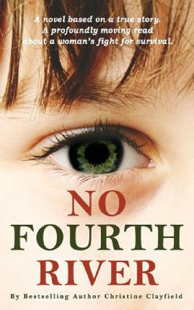 No Fourth River. A Novel Based on a True Story. A profoundly moving read about a woman's fight for s (English, Christine Clayfield)
