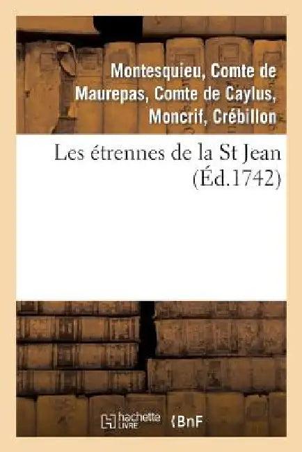 Les Étrennes de la St Jean . 2 Édition, Revûë, Corrigée & Augmentée (English, de Pestels de Lévis de Tubières-Grimoard | Jean-Frédéric Phélypeaux Maurepas | Montesquieu)