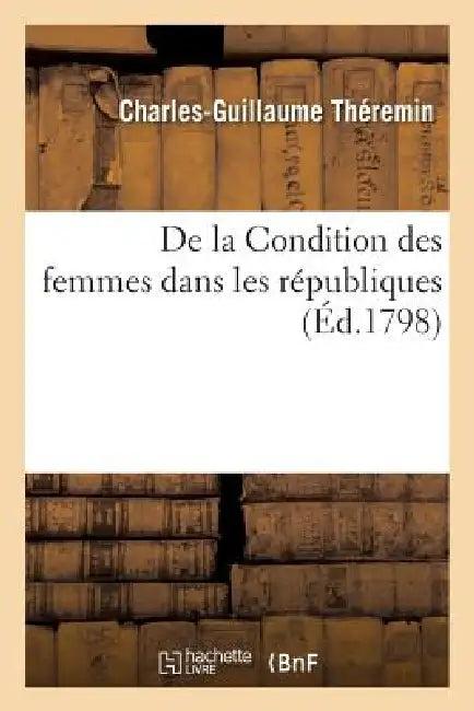 de la Condition Des Femmes Dans Les Républiques (English, Charles-Guillaume Théremin)