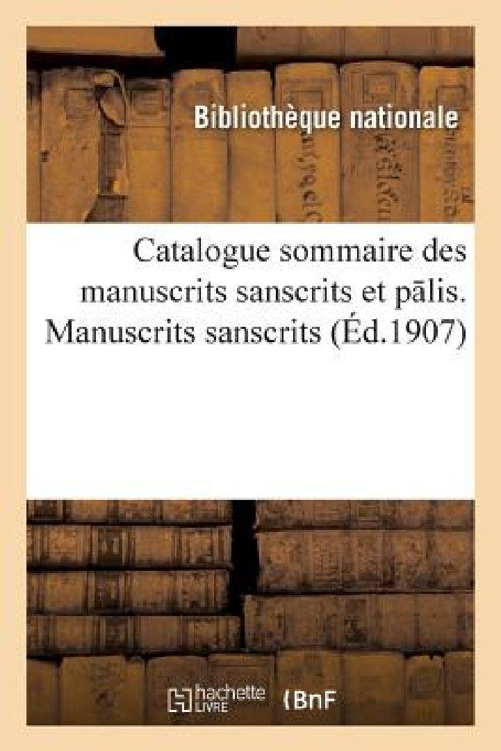 Catalogue Sommaire Des Manuscrits Sanscrits Et P Lis. 1er Fasc., Manuscrits Sanscrits (English, Bibliotheque Nationale)