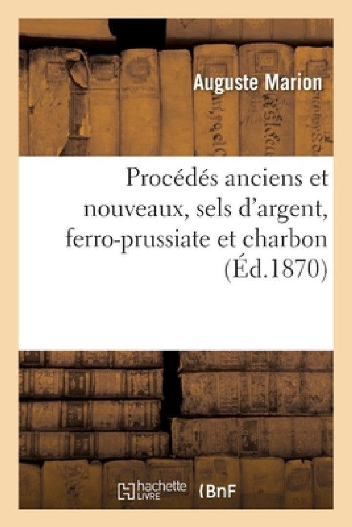 Catalogue Initiateur Aux Procédés Anciens Et Nouveaux, Sels d'Argent, Ferro-Prussiate Et Charbon (English, Auguste Marion)