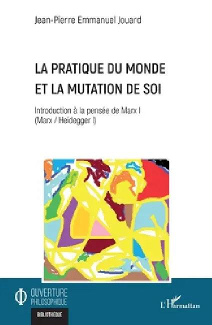 La pratique du monde et la mutation de soi (English, Jean-Pierre Emmanuel Jouard)