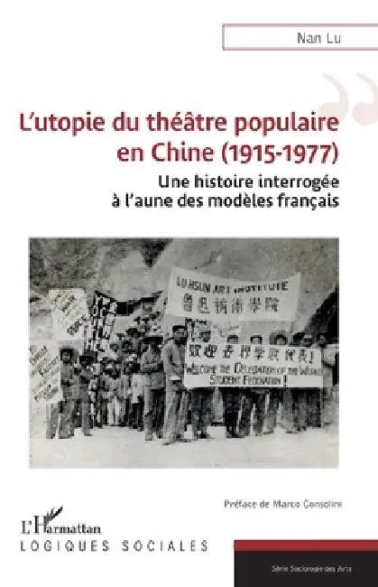 L'utopie du théâtre populaire en Chine (1915-1977) (English, Nan Lu | Marco Consolini)