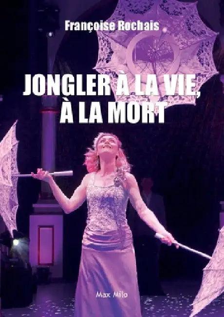 Jongler à la vie, à la mort (English, Françoise Rochais)