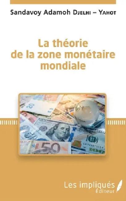 La théorie de la zone monétaire mondiale (English, Sandavoy Adamoh Djelhi Yahot)