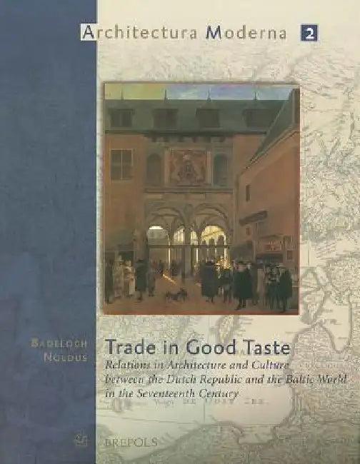 Trade in Good Taste (English, Badeloch Noldus)
