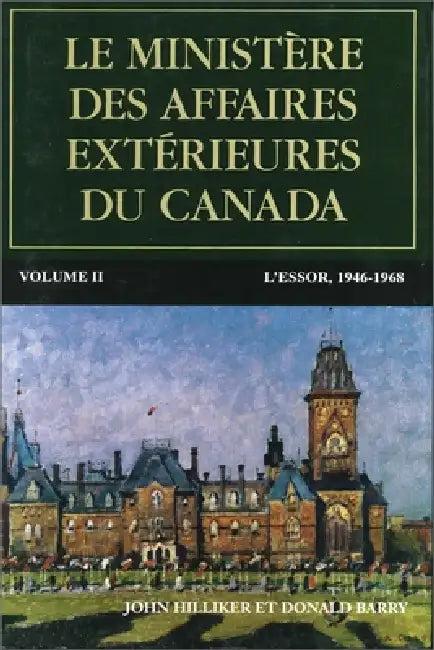Le Ministère Des Affaires Extérieures Du Canada, Volume II (English, John Hilliker)