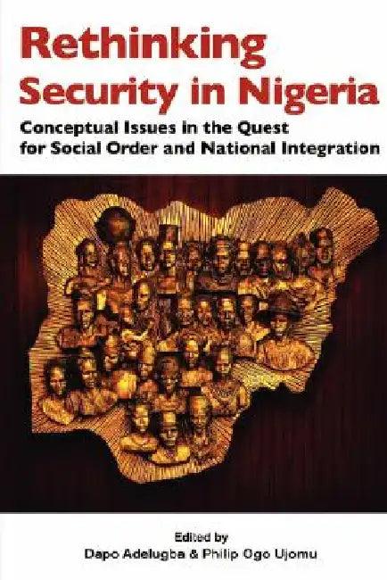 Rethinking Security in Nigeria. Conceptual Issues in the Quest for Social Order and National Integra (English, Dapo Adelugba | Philip Ogo Ujomu)
