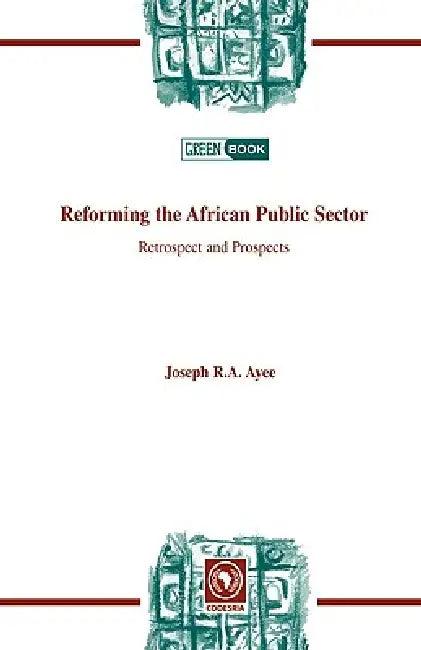 Reforming the African Public Sector. Retrospect and Prospects (English, Joseph R. a. Ayee)