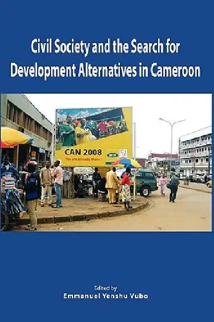 Civil Society and the Search for Development Alternatives in Cameroon (English, Emmanuel Yenshu Vudo)