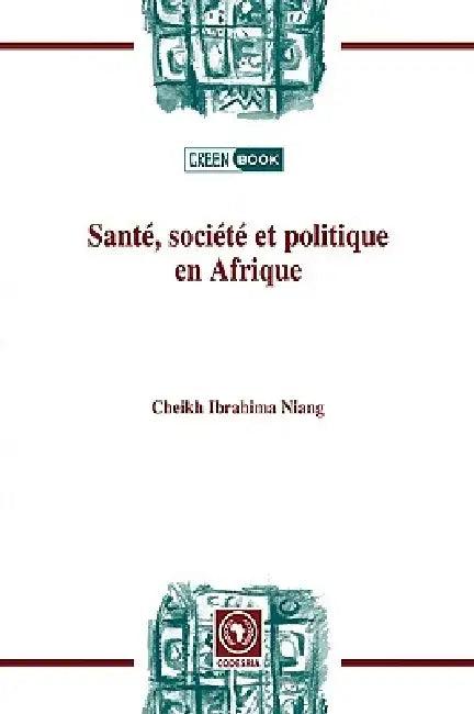 Santé, société et politiqueen Afrique (English, Cheikh Ibrahima Niang)