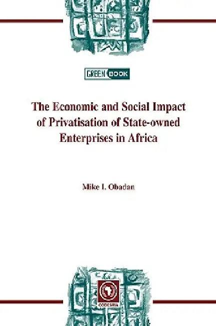 The Economic and Social Impact of Privatisation of State-owned Enterprises in Africa (English, Mike I. Obadan)