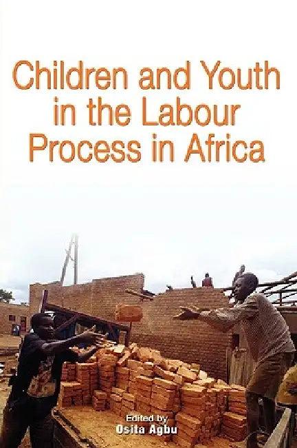 Children and Youth in the Labour Process in Africa (English, Osita Agbu)