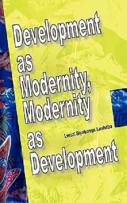 Development as Modernity, Modernity as Development (English, Lwazi Siyabonga Lushaba)