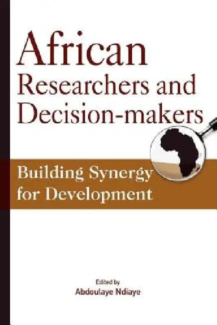 African Researchers and Decision-makers. Building Synergy for Development (English, Abdoulaye Ndiaye)