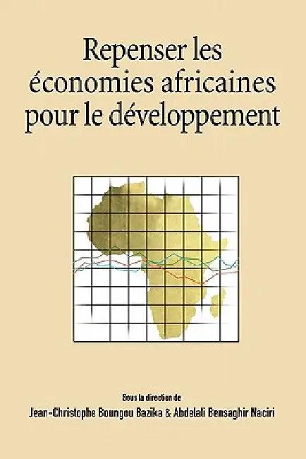 Repenser les economies africaines pour le developpement (English, Jean-Christophe Bazika | Abdelali Bensaghi Naciri)