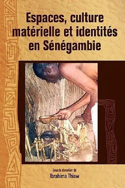 Espaces, culture materielle et identites en Senegambie (English, Ibrahima Thiaw)