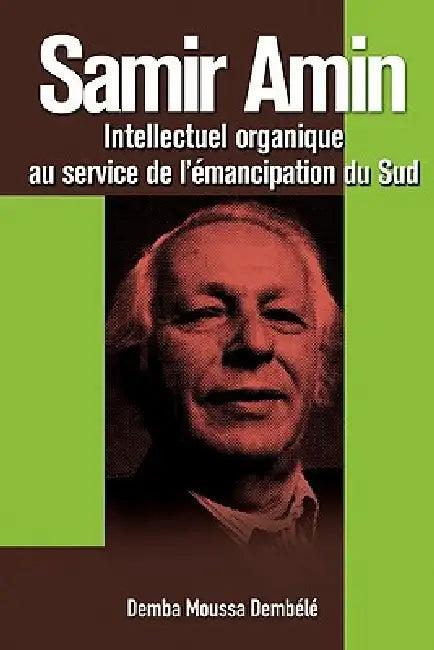 Samir Amin. Intellectuel Organique Au Service de L'Emancipation Du Sud (English, Demba Moussa Demb L.)
