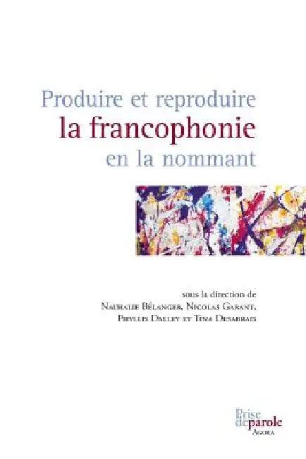 Produire et reproduire la francophonie en la nommant (English, Nathalie Bélanger | Nicolas Garant | Tina Desabrais)