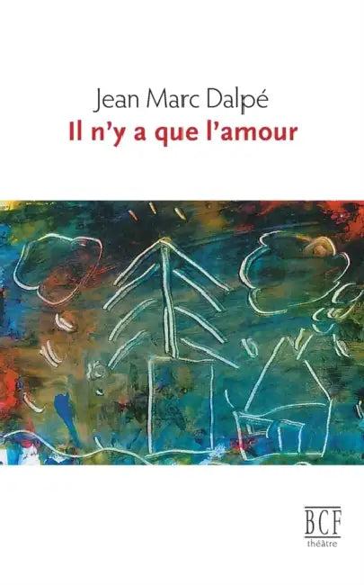 Il n'y a que l'amour (English, Jean Marc Dalpé)