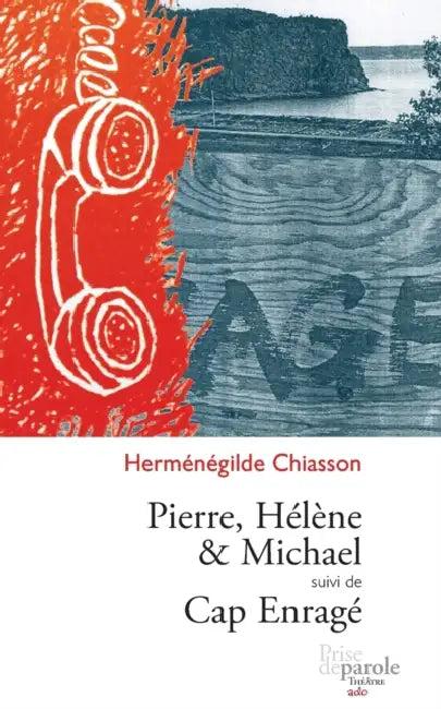 Pierre, Hélène et Michael suivi de Cap enragé (English, Herménégilde Chiasson)