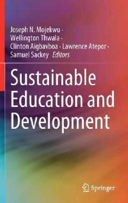 Sustainable Education and Development (English, Joseph N. Mojekwu | Wellington Thwala | Clinton Aigbavboa)