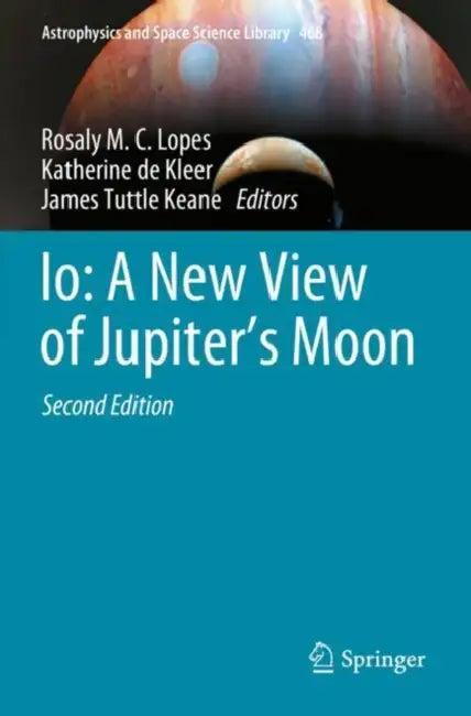 Io: A New View of Jupiter’s Moon (English, Rosaly M. C. Lopes | Katherine de Kleer | James Tuttle Keane)