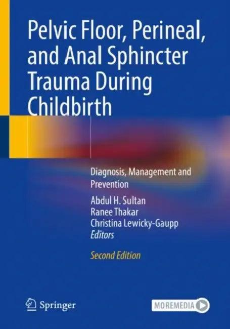 Pelvic Floor, Perineal, and Anal Sphincter Trauma (English, Abdul H. Sultan | Ranee Thakar | Christina Lewicky-Gaupp)
