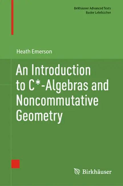 An Introduction to C*-Algebras and Noncommutative Geometry (English, Heath Emerson)