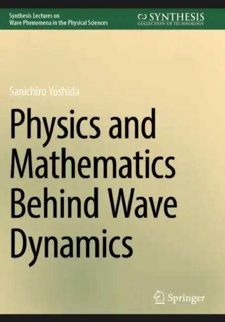 Physics and Mathematics Behind Wave Dynamics (English, Sanichiro Yoshida)
