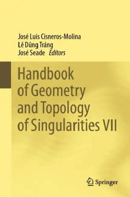 Handbook of Geometry and Topology of Singularities VII (English, José Luis Cisneros-Molina | Lê Dũng Tráng | José Seade)