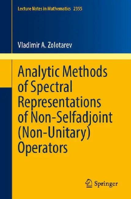 Analytic Methods of Spectral Representations of Non-Selfadjoint (Non-Unitary) Operators (English, Vladimir A. Zolotarev)