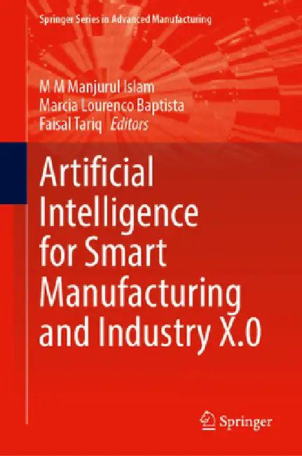 Artificial Intelligence for Smart Manufacturing and Industry X.0 (English, M. M. Manjurul Islam | Marcia L. Baptista | Faisal Tariq)