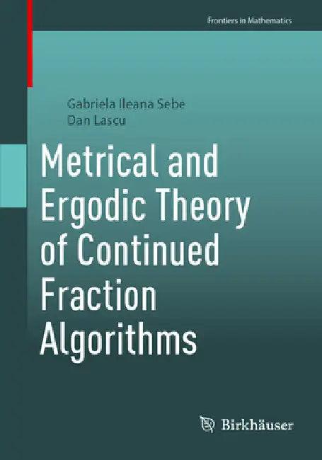 Metrical and Ergodic Theory of Continued Fraction Algorithms (English, Gabriela Ileana Sebe | Dan Lascu)