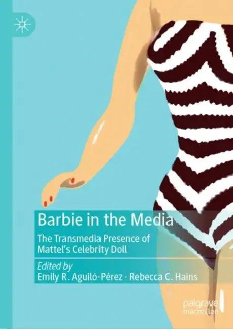 Barbie in the Media (English, Emily R. Aguiló-Pérez | Rebecca C. Hains)
