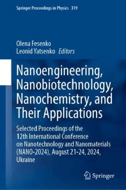 Nanoengineering, Nanobiotechnology, Nanochemistry, and Their Applications (English, Olena Fesenko | Leonid Yatsenko)