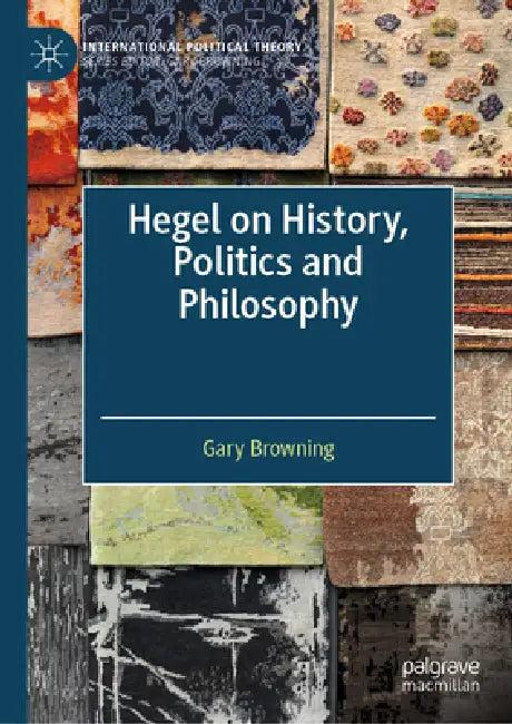 Hegel on History, Politics and Philosophy (English, Gary Browning)