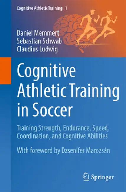Cognitive Athletic Training in Soccer (English, Daniel Memmert | Sebastian Schwab | Claudius Ludwig)