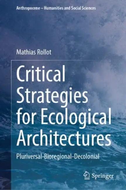 Critical Strategies for Ecological Architectures (English, Mathias Rollot | Mireille Roddier)