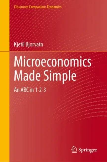 Microeconomics Made Simple (English, Kjetil Bjorvatn)