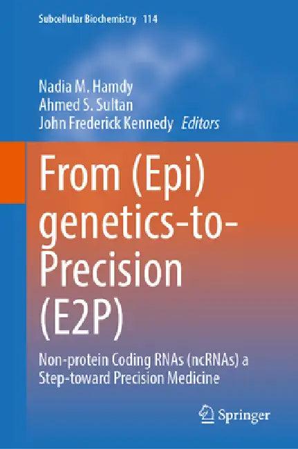 From (Epi)Genetics-To-Precision (E2p) (English, Nadia M. Hamdy | Ahmed S. Sultan | John Frederick Kennedy)