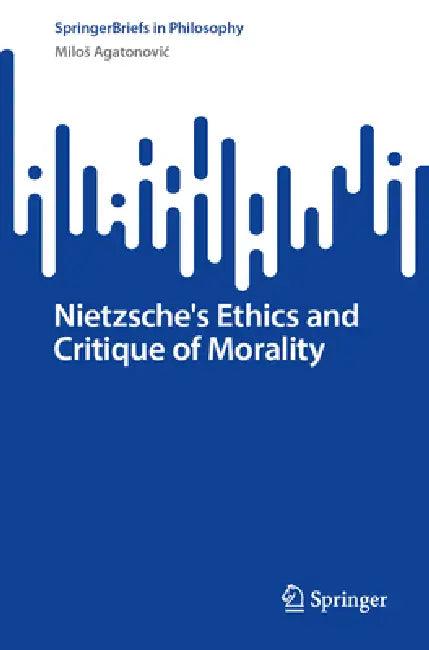 Nietzsche's Ethics and Critique of Morality (English, Milos Agatonovic)