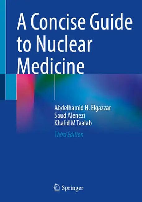 A Concise Guide to Nuclear Medicine (English, Abdelhamid H. Elgazzar | Saud A. Alenezi | Khalid M. Taalab)