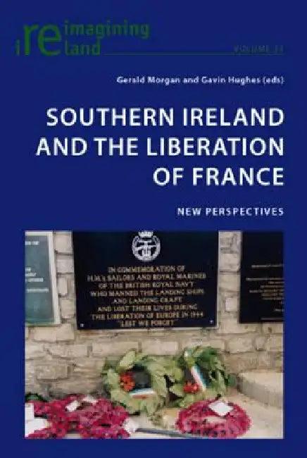 Southern Ireland and the Liberation of France; New Perspectives (English, Gerald Morgan | Gavin Hughes)