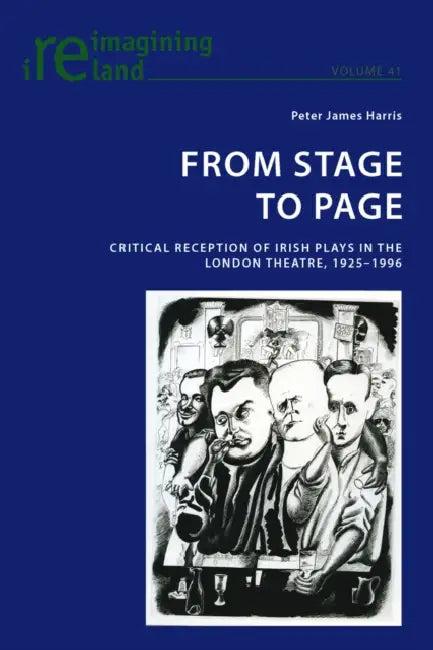 From Stage to Page; Critical Reception of Irish Plays in the London Theatre, 1925-1996 (English, Peter James Harris)