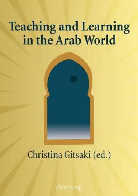Teaching and Learning in the Arab World (English, Christina Gitsaki)